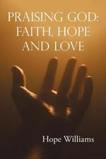 Praising God: Faith, Hope and Love