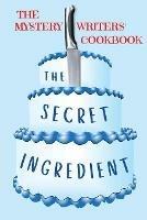 The Secret Ingredient: The Mystery Writers' Cookbook