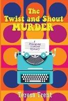 The Twist and Shout Murder: A Swinging Sixties Mystery