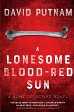 A Lonesome Blood-Red Sun: The Bone Detective, A Dave Beckett Novel