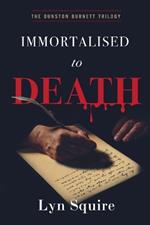 Immortalised to Death: The Dunston Burnett Trilogy
