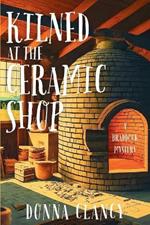 Kilned at the Ceramic Shop: A Braddock Mystery