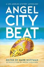 Angel City Beat: A Sisters in Crime Los Angeles Anthology