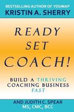 Ready, Set, Coach!: Build a Thriving Coaching Business Fast