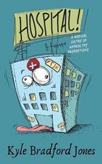 Hospital!: A Medical Satire of Unhealthy Proportions