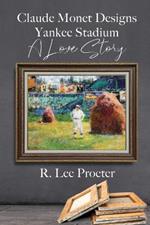 Claude Monet Designs Yankee Stadium: A Love Story