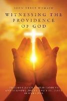 Witnessing the Providence of God: Testimonies on Understanding and Acknowledging God's Activity in Our Lives