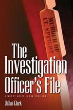 The Investigation Officer's File: A Woody White Legal Thriller