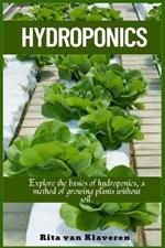 Hydroponics: Explore the basics of hydroponics, a method of growing plants without soil.