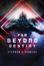 Far Beyond Destiny: Supernatural science fiction suspense thriller