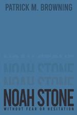 Noah Stone: Without Fear or Hesitation