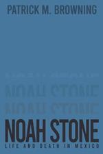 Noah Stone 3: Life and Death in Mexico