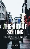 The Art of Selling: How to Become a Topnotch Salesperson