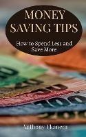 Money Saving Tips: How to Spend Less and Save More