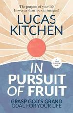 In Pursuit Of Fruit: Grasp God's Grand Goal For Your Life