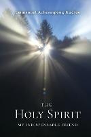 The Holy Spirit: My Indispensable Friend