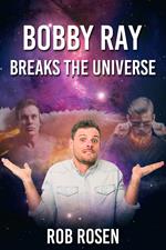 Bobby Ray Breaks the Universe