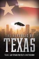 The Republic of Texas: Texas' Last Stand for Faith and Freedom