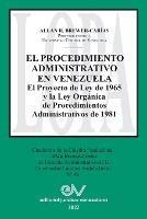 EL PROCEDIMIENTO ADMINISTRATIVO EN VENEZUELA. El Proyecto de Ley de 1965 y la Ley Organica de Procedimientos Administrativos de 1981