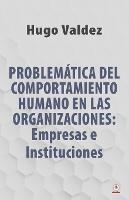 Problematica Del Comportamiento Humano En Las Organizaciones: Empresas e Instituciones