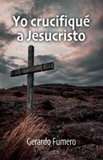 Yo crucifique a Jesucristo