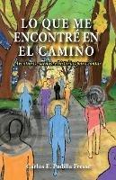 Lo que me encontre en el camino: Aventuras, suenos, e historias para contar