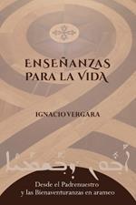 Enseñanzas para la vida: Desde el Padrenuestro y las Bienaventuranzas en arameo