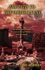 The Path Of The Omega Point: The novel that foretold the destruction of Mexico... and the world