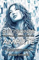 Decisiones Propias... Despu?s De Amarte: Entre poemas y pensamientos, tengo guardado un secreto y el deseo por sus besos