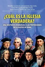 ?Cu?l Es La Iglesia Verdadera?: Una Respuesta Evang?lica A Las Pretensiones De La Iglesia De Roma