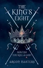 The King's Eight: How do you kill a god?