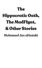 The Hippocratic Oath, The MadFlynt, & Other Stories