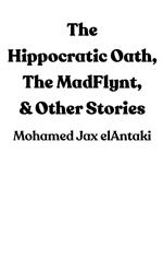 The Hippocratic Oath, The MadFlynt, & Other Stories