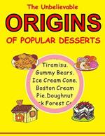 The Unbelievable Origins of Popular Desserts: Discover the Historical Secrets Behind Your Favorite Sweet Treats!