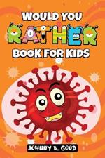 Would You Rather Book For Kids: A Hilarious and Interactive Question Game Book For Kids