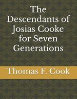 The Descendants of Josias Cooke for Seven Generations