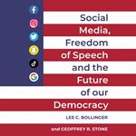 Social Media, Freedom of Speech, and the Future of our Democracy