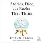 Stories, Dice, and Rocks That Think