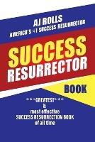 Success Resurrector: Greatest Self Help Book of All Time