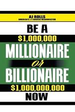 Be a Millionaire or Billionaire Now