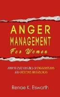 Anger Management For Women: How To Take Control Of Your Emotions And Overcome Frustrations