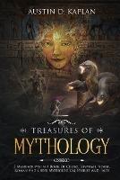 Treasures Of Mythology: 5 Manuscripts In A Book Of Celtic, Egyptian, Norse, Roman And Greek Mythological Stories And Tales