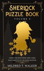 Sherlock Puzzle Book (Volume 4): Unsolved Mysteries And Cases Documented By Dr John Watson