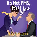 It's Not PMS, It's You