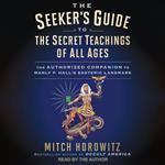 The Seeker's Guide to the Secret Teachings of All Ages