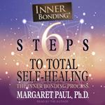 6 Steps to Total Self-Healing