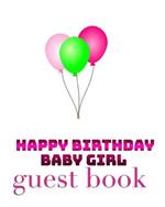 Happy Birthday Balloons Baby Girl Bank page Guest Book: Happy Birthday Balloons Baby Girl Blank Guest Book