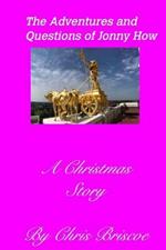 The Adventures and Questions of Jonny How2nd Edition (With New Cover): A Christmas Story 1