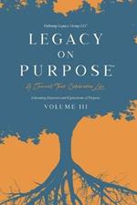 Legacy on Purpose?: A Journal That Celebrates Life Volume III: Liberating Exercises and Expressions of Purpose