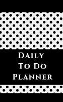 Daily To Do Planner - Planning My Day - White Black Polka Dots Cover